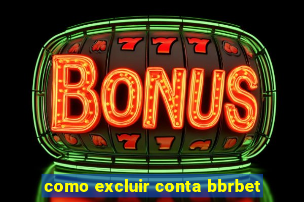 como excluir conta bbrbet