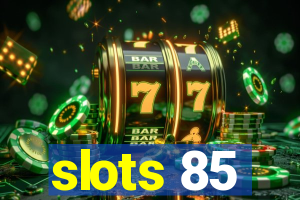 slots 85