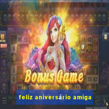 feliz aniversário amiga