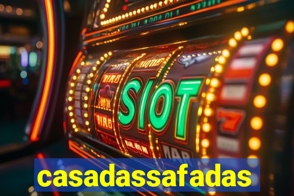 casadassafadas