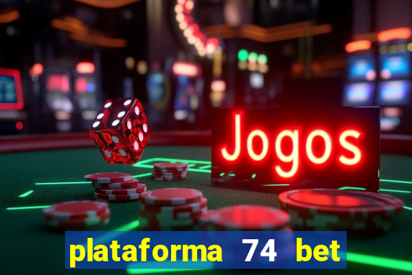 plataforma 74 bet é confiável