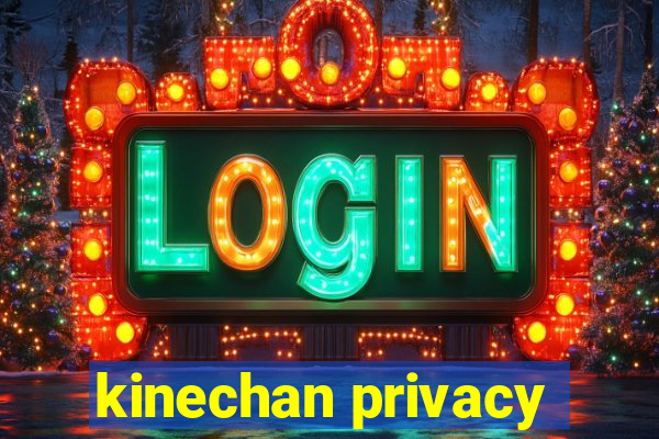 kinechan privacy