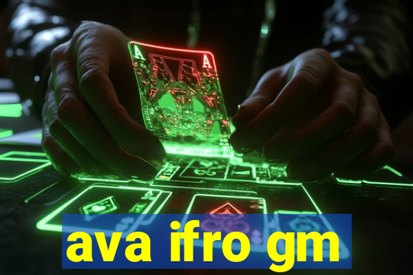 ava ifro gm