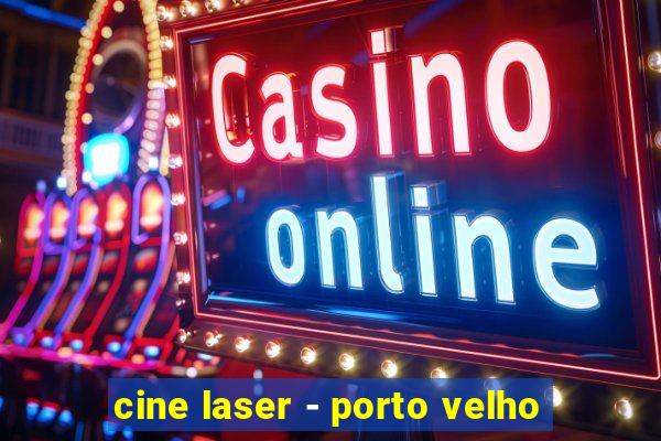 cine laser - porto velho