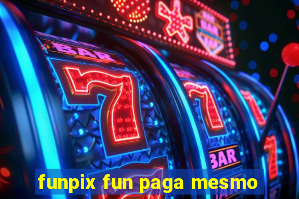 funpix fun paga mesmo