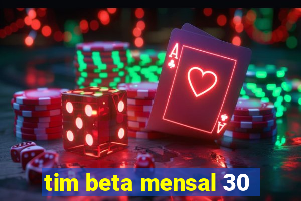 tim beta mensal 30